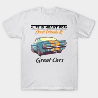 Life is meant for great cars T-Shirt